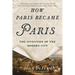How Paris Became Paris: The Invention of the Modern City