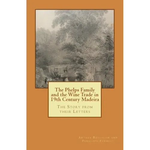 The Phelps Family and the Wine Trade in 19th Century Madeira: The Story from their Letters