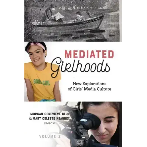 Mediated Girlhoods: New Explorations of Girls' Media Culture, Volume 2