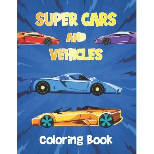 Super Cars and Vehicles Coloring Book: Vehicles Coloring Book for Kids - Cars, Retro car