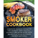 Smoker Cookbook: Complete Smoker Cookbook for Smoking and Grilling, Ultimate BBQ Book with Tasty Recipes for Your Outdoor Smoker and Grill