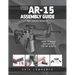 The AR-15 Assembly Guide: How to Build and Service the AR-15 Rifle