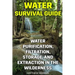 Water Survival Guide: Water Purification, Filtration, Storage, and Extraction in the Wilderness
