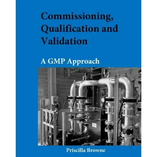 Commissioning, Qualification and Validation: A GMP Approach