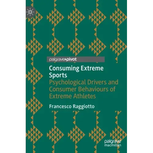 Consuming Extreme Sports: Psychological Drivers and Consumer Behaviours of Extreme Athletes