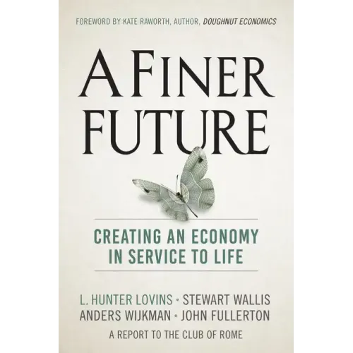 A Finer Future: Creating an Economy in Service to Life