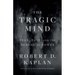 The Tragic Mind: Fear, Fate, and the Burden of Power