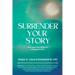 Surrender Your Story: Inspiring Stories of Women Releasing Trauma