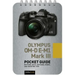 Olympus Om-D E-M1 Mark III: Pocket Guide: Buttons, Dials, Settings, Modes, and Shooting Tips