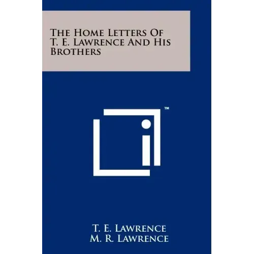 The Home Letters Of T. E. Lawrence And His Brothers