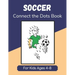Soccer Connect the Dots Book for Kids Ages 4-8: Join the Dots Activity Book for Young Football Fans and Players