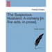 The Suspicious Husband. a Comedy [In Five Acts, in Prose].