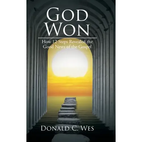 God Won: How 12 Steps Revealed the Good News of the Gospel
