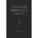 Things We Don't Talk about