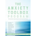 The Anxiety Toolbox Program: The Comprehensive, Integrative Approach to Overcoming Anxious Emotions