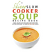 The Skinny Slow Cooker Soup Recipe Book