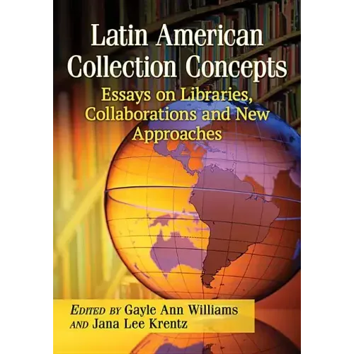 Latin American Collection Concepts: Essays on Libraries, Collaborations and New Approaches