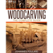 Woodcarving: The Complete Guide to Woodworking & Whittling