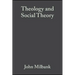 Theology and Social Theory: Beyond Secular Reason