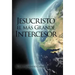 Jesucristo El Mas Grande Intercesor