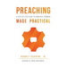 Preaching Made Practical: A Step-by-Step Guide to Powerful Sermons