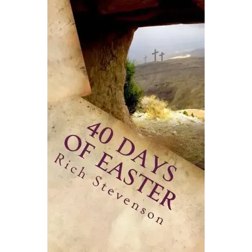 40 Days of Easter: Walking with Jesus from the Resurrection to the Ascension