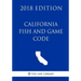 California Fish and Game Code (2018 Edition)