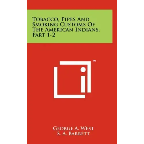 Tobacco, Pipes And Smoking Customs Of The American Indians, Part 1-2