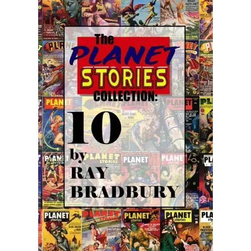 The Planet Stories Collection: Ten by Ray Bradbury