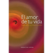 El amor de tu vida: Una guía práctica y espiritual para una vida plena