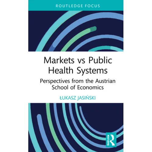 Markets Vs Public Health Systems: Perspectives from the Austrian School of Economics