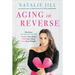 Aging in Reverse: The Easy 10-Day Plan to Change Your State, Plan Your Plate, Love Your Weight