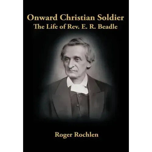 Onward Christian Soldier: The Life of Rev. E. R. Beadle