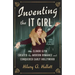 Inventing the It Girl: How Elinor Glyn Created the Modern Romance and Conquered Early Hollywood
