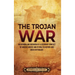 The Trojan War: An Enthralling Overview of a Legendary Conflict of Ancient Greece and Its Role in History and Greek Mythology