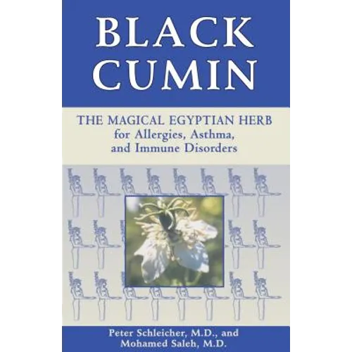Black Cumin: The Magical Egyptian Herb for Allergies, Asthma, Skin Conditions, and Immune Disorders