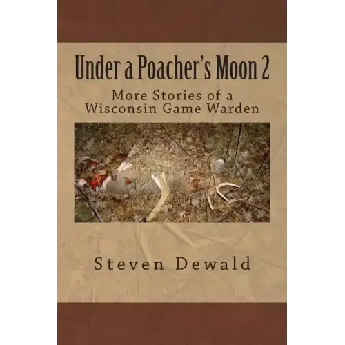 Under a Poacher's Moon 2: More Stories of a Wisconsin Game Warden