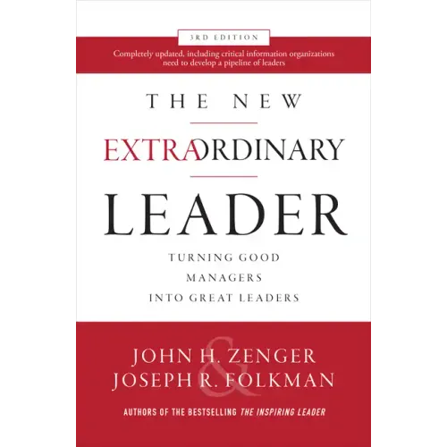The New Extraordinary Leader: Turning Good Managers Into Great Leaders