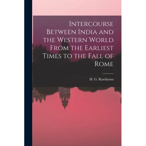Intercourse Between India and the Western World From the Earliest Times to the Fall of Rome