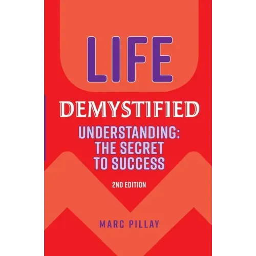 Life Demystified: Understanding: the Secret to Success