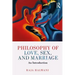 Philosophy of Love, Sex, and Marriage: An Introduction
