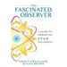 The Fascinated Observer: A Guide To Embodying S.T.A.R. Philosophy