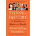 Titans of History: The Giants Who Made Our World