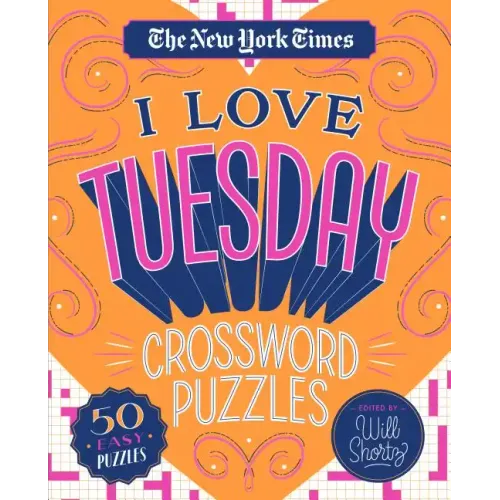 The New York Times I Love Tuesday Crossword Puzzles: 50 Easy Puzzles