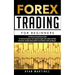 Forex Trading for Beginners: The Ultimate Comprehensive Guide For Any Forex Aspirant, Top Trading Strategies, How to Make the Right Investment and Mak