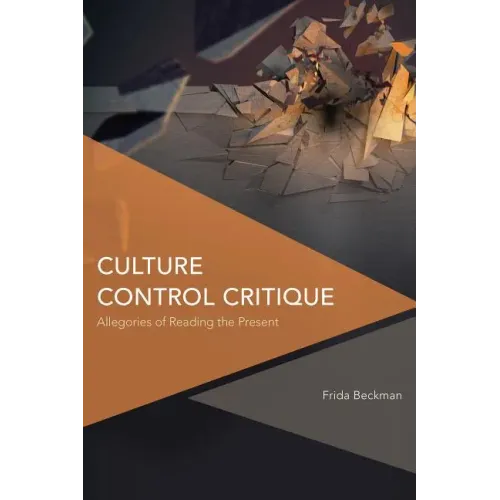 Culture Control Critique: Allegories of Reading the Present