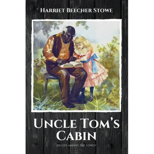 Uncle Tom's Cabin: or Life among the Lowly