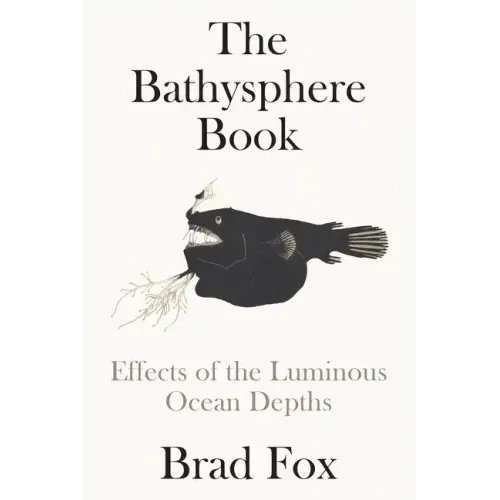 The Bathysphere Book: Effects of the Luminous Ocean Depths