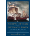 Ships of Oak, Guns of Iron: The War of 1812 and the Forging of the American Navy