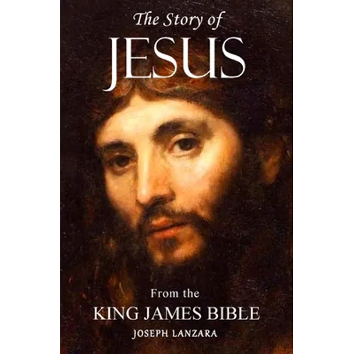 The Story of Jesus: From the King James Bible